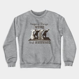 Keeping Things Weird And Awkward Crewneck Sweatshirt